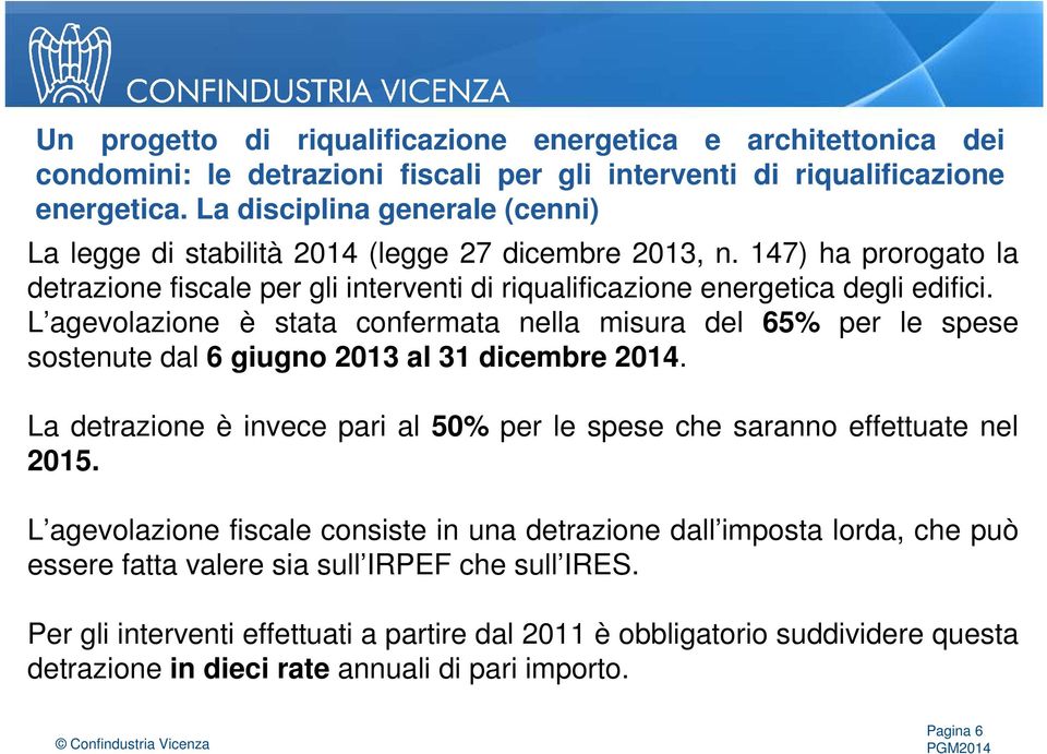 L agevolazione è stata confermata nella misura del 65% per le spese sostenute dal 6 giugno 2013 al 31 dicembre 2014.