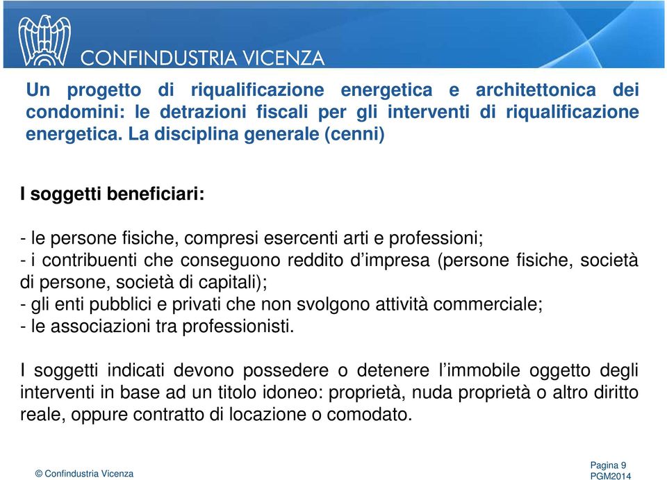 impresa (persone fisiche, società di persone, società di capitali); - gli enti pubblici e privati che non svolgono attività commerciale; - le associazioni