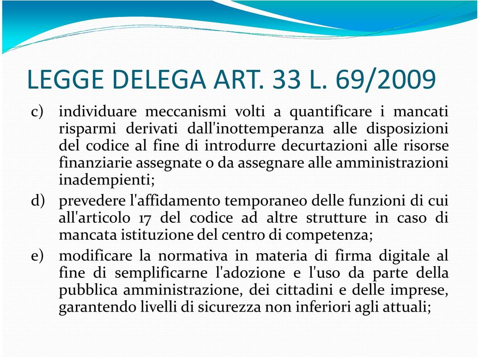 alle risorse finanziarie assegnate o da assegnare alle amministrazioni inadempienti; d) prevedere l'affidamento temporaneo delle funzioni di cui all'articolo 17 del