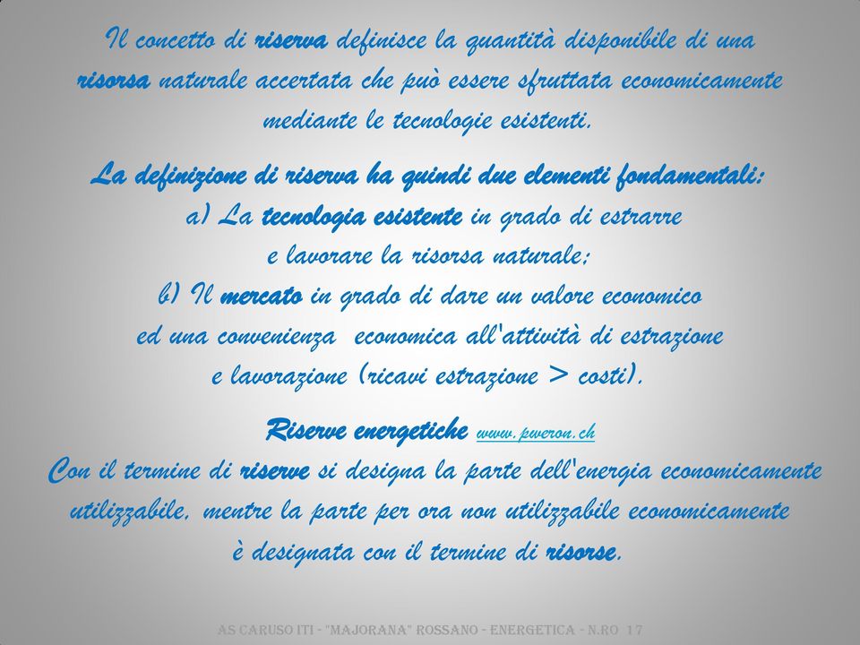 valore economico ed una convenienza economica all'attività di estrazione e lavorazione (ricavi estrazione > costi). Riserve energetiche www.pweron.