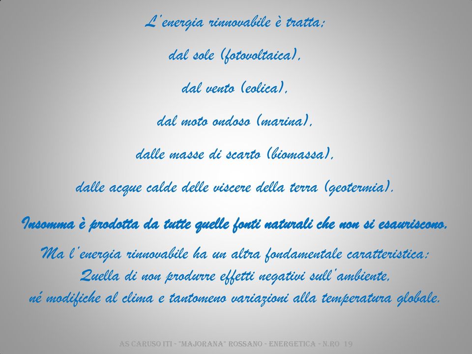 Insomma è prodotta da tutte quelle fonti naturali che non si esauriscono.