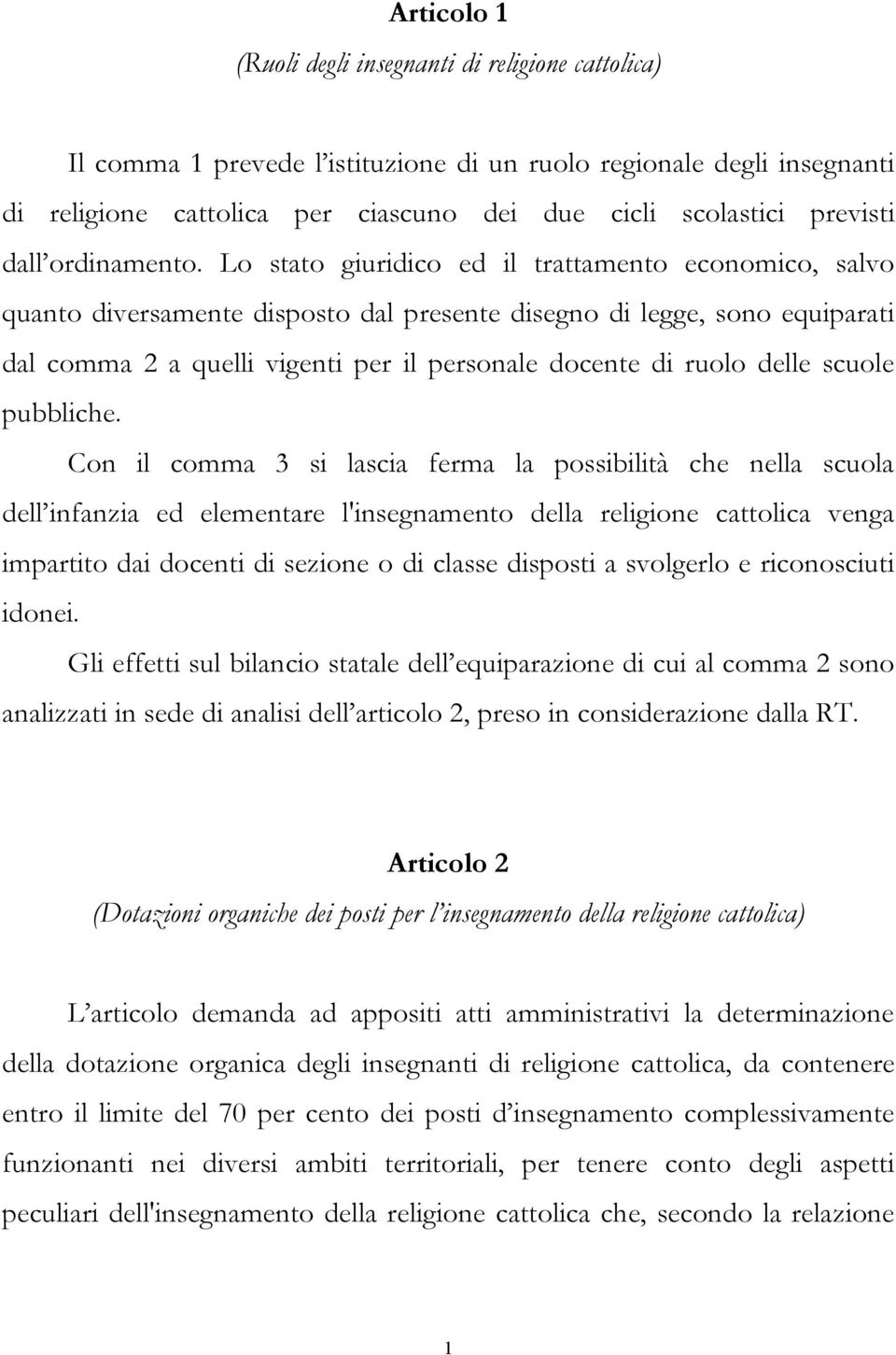 Lo stato giuridico ed il trattamento economico, salvo quanto diversamente disposto dal presente disegno di legge, sono equiparati dal comma 2 a quelli vigenti per il personale docente di ruolo delle