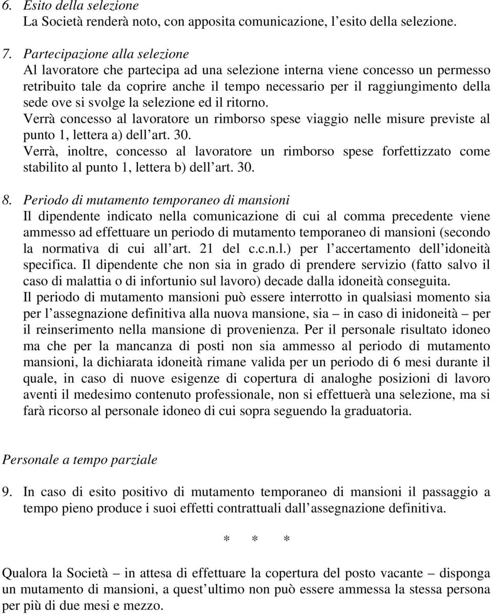 si svolge la selezione ed il ritorno. Verrà concesso al lavoratore un rimborso spese viaggio nelle misure previste al punto 1, lettera a) dell art. 30.