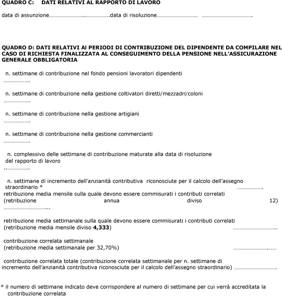 OBBLIGATORIA n. settimane di contribuzione nel fondo pensioni lavoratori dipendenti n. settimane di contribuzione nella gestione coltivatori diretti/mezzadri/coloni n.