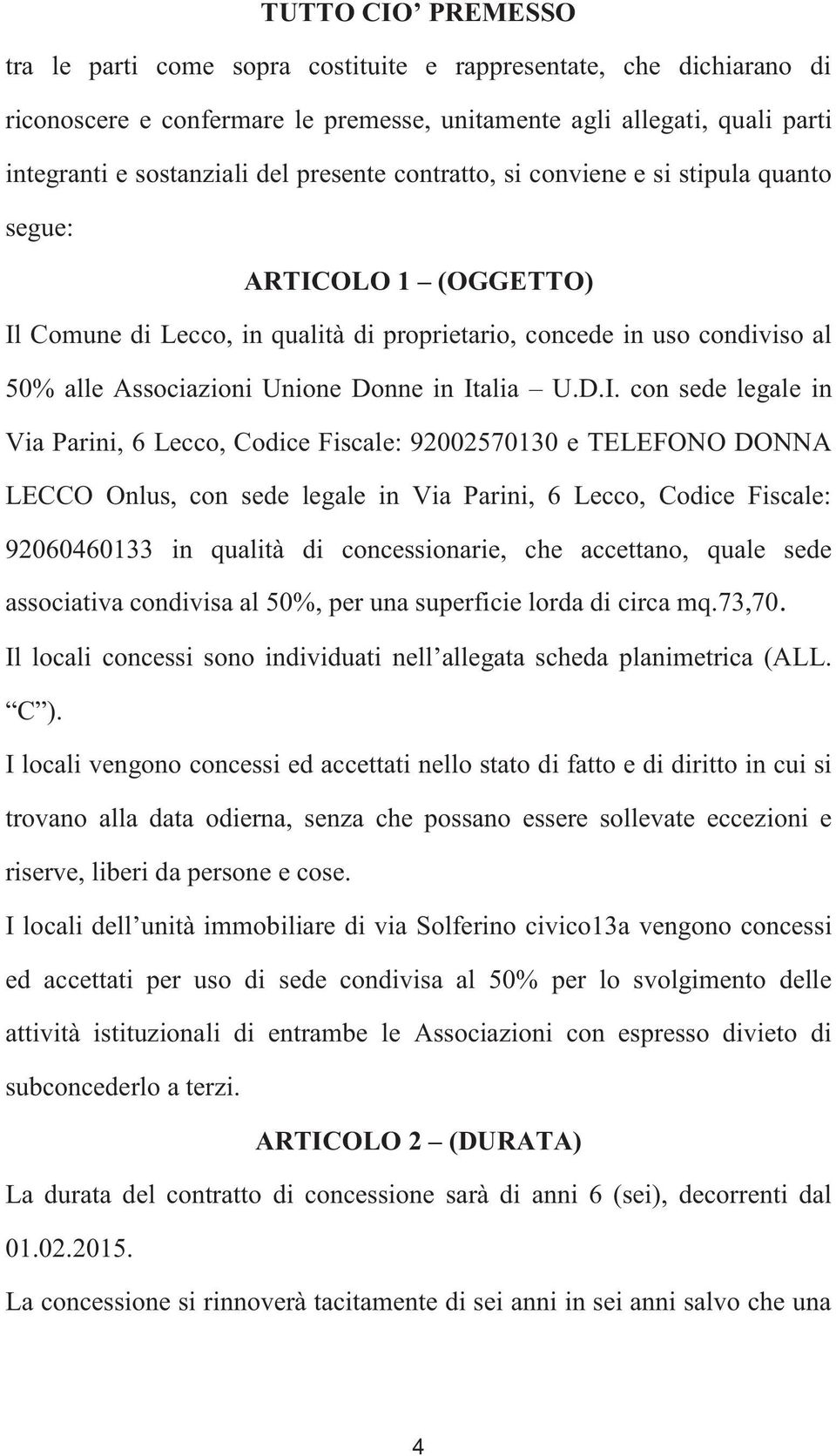 Italia U.D.I. con sede legale in Via Parini, 6 Lecco, Codice Fiscale: 92002570130 e TELEFONO DONNA LECCO Onlus, con sede legale in Via Parini, 6 Lecco, Codice Fiscale: 92060460133 in qualità di