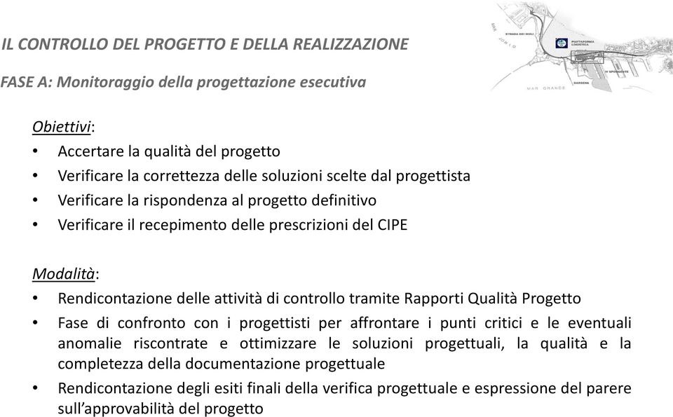 controllo tramite Rapporti Qualità Progetto Fase di confronto con i progettisti per affrontare i punti critici e le eventuali anomalie riscontrate e ottimizzare le soluzioni