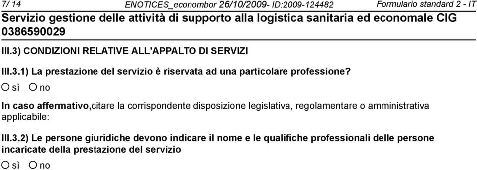 In caso affermativo,citare la corrispondente disposizione legislativa, regolamentare o amministrativa applicabile: