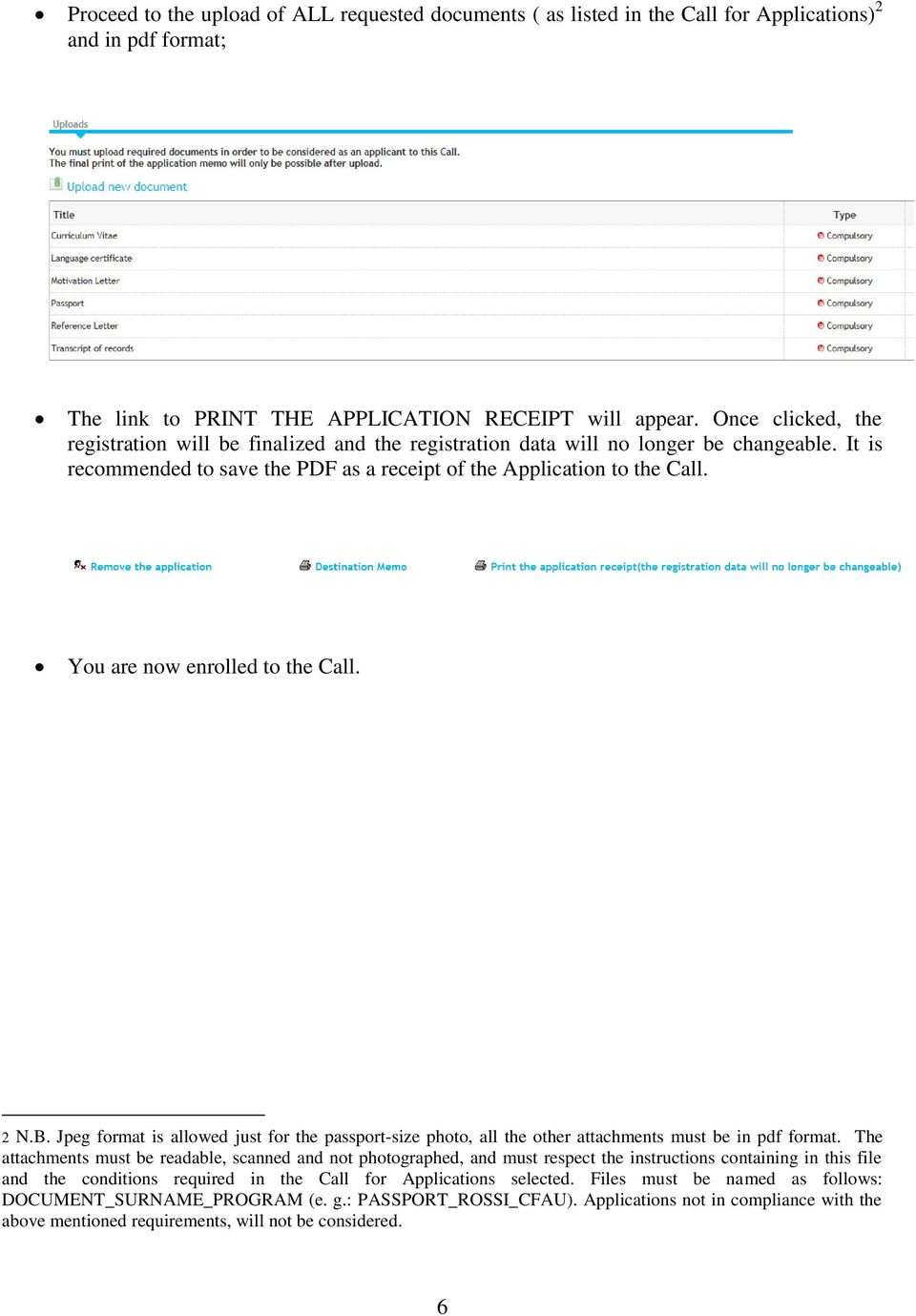 You are now enrolled to the Call. 2 N.B. Jpeg format is allowed just for the passport-size photo, all the other attachments must be in pdf format.