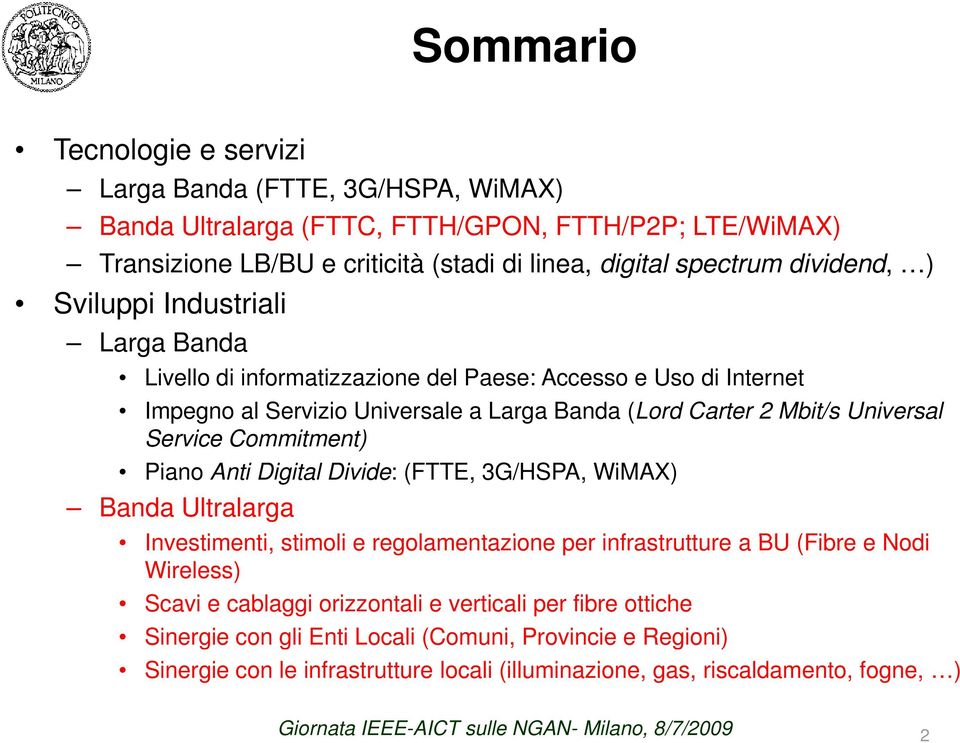 Piano Anti Digital Divide: (FTTE, 3G/HSPA, WiMAX) Banda Ultralarga Investimenti, stimoli e regolamentazione per infrastrutture tt a BU (Fibre e Nodi Wireless) Scavi e cablaggi orizzontali e verticali