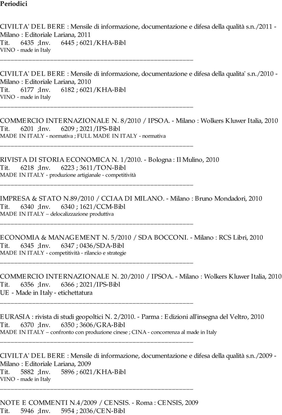 6182 ; 6021/KHA-Bibl COMMERCIO INTERNAZIONALE N. 8/2010 / IPSOA. - Milano : Wolkers Kluwer Italia, 2010 Tit. 6201 ;Inv.