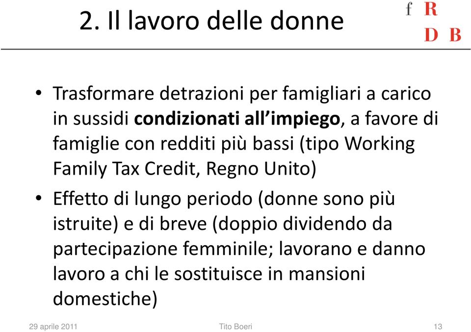 Effetto di lungo periodo (donne sono più istruite) e di breve (doppio dividendo da partecipazione