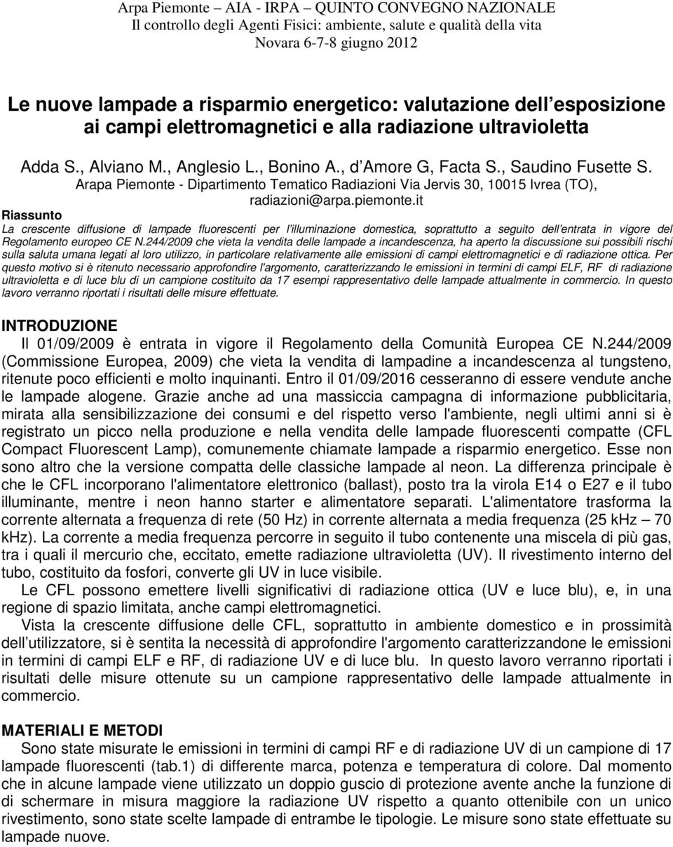 it Riassunto La crescente diffusione di lampade fluorescenti per l illuminazione domestica, soprattutto a seguito dell entrata in vigore del Regolamento europeo CE N.