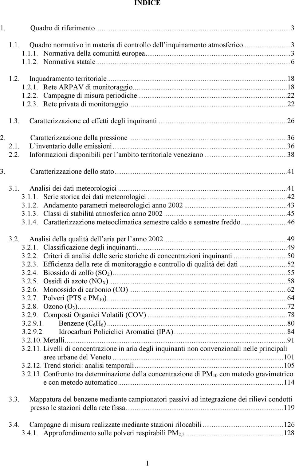 Caratterizzazione della pressione...36 2.1. L inventario delle emissioni...36 2.2. Informazioni disponibili per l ambito territoriale veneziano...38 3. Caratterizzazione dello stato...41 3.1. Analisi dei dati meteorologici.