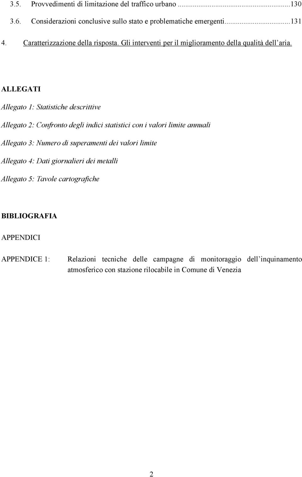 ALLEGATI Allegato 1: Statistiche descrittive Allegato 2: Confronto degli indici statistici con i valori limite annuali Allegato 3: Numero di superamenti dei