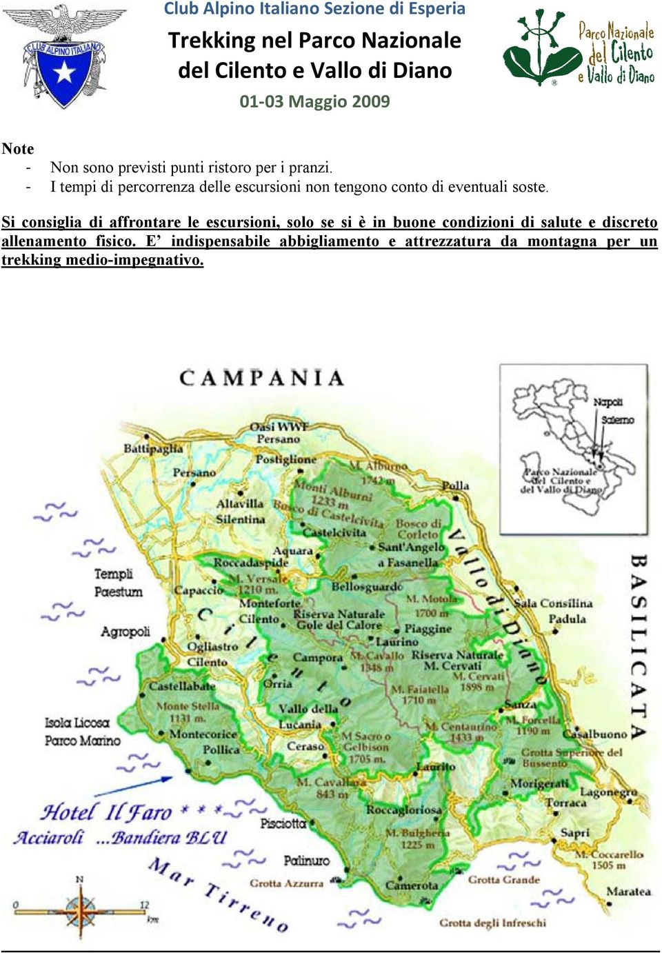 Si consiglia di affrontare le escursioni, solo se si è in buone condizioni di salute