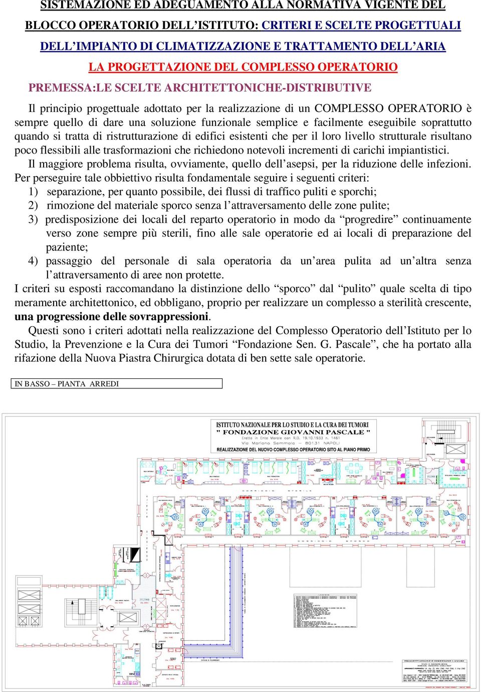 semplice e facilmente eseguibile soprattutto quando si tratta di ristrutturazione di edifici esistenti che per il loro livello strutturale risultano poco flessibili alle trasformazioni che richiedono