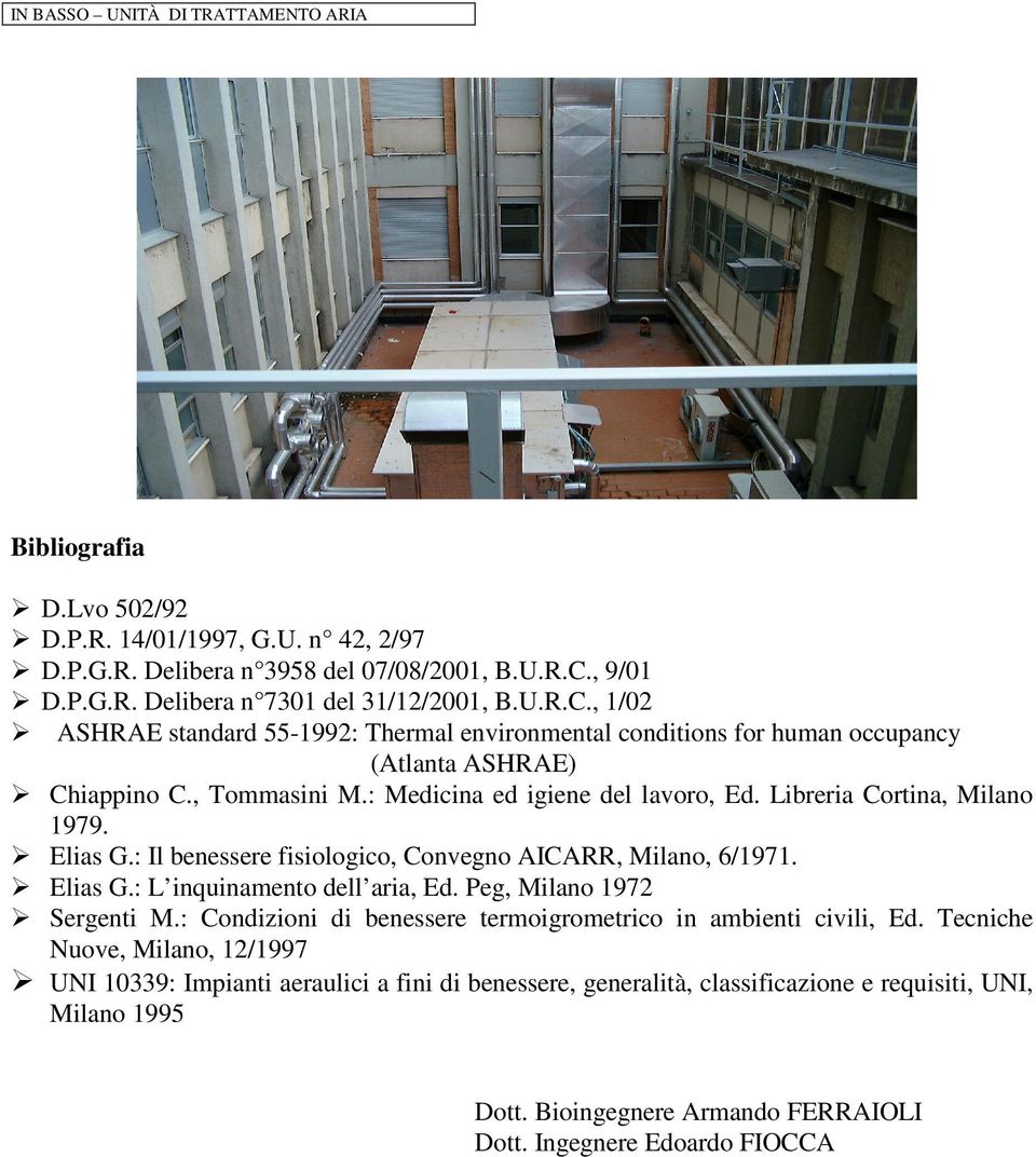 : Medicina ed igiene del lavoro, Ed. Libreria Cortina, Milano 1979. Elias G.: Il benessere fisiologico, Convegno AICARR, Milano, 6/1971. Elias G.: L inquinamento dell aria, Ed.