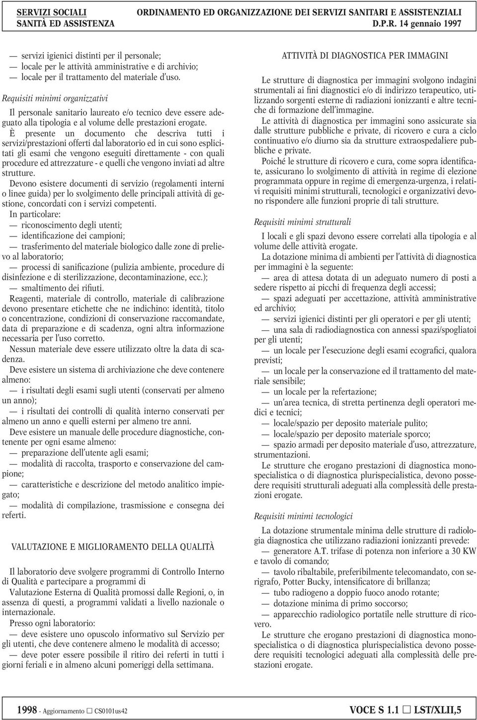 È presente un documento che descriva tutti i servizi/prestazioni offerti dal laboratorio ed in cui sono esplicitati gli esami che vengono eseguiti direttamente - con quali procedure ed attrezzature -