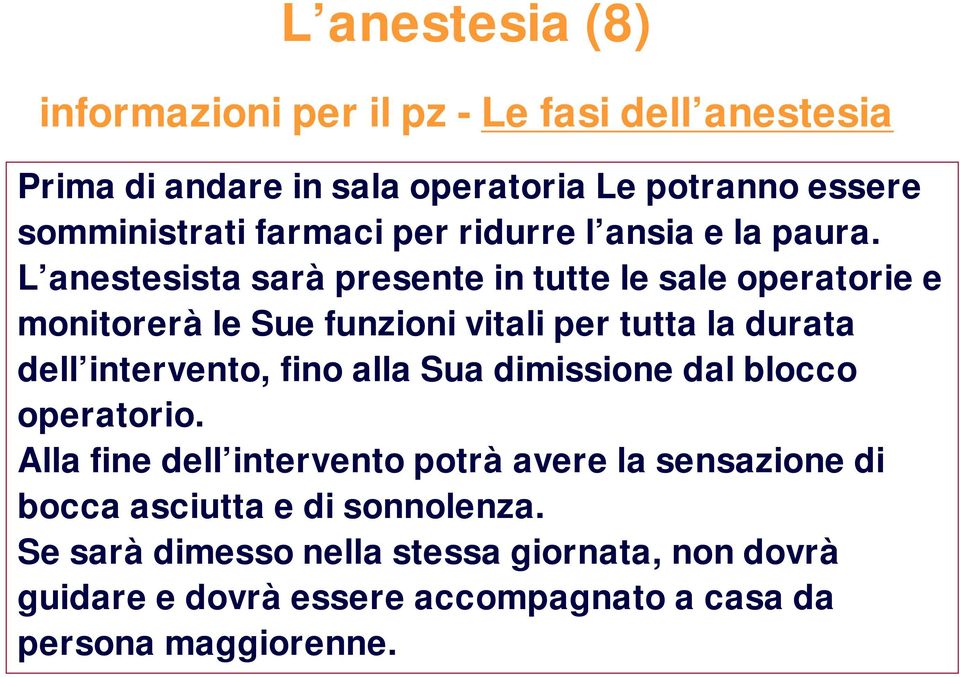 L anestesista saràpresente in tutte le sale operatorie e monitoreràle Sue funzioni vitali per tutta la durata dell intervento, fino alla