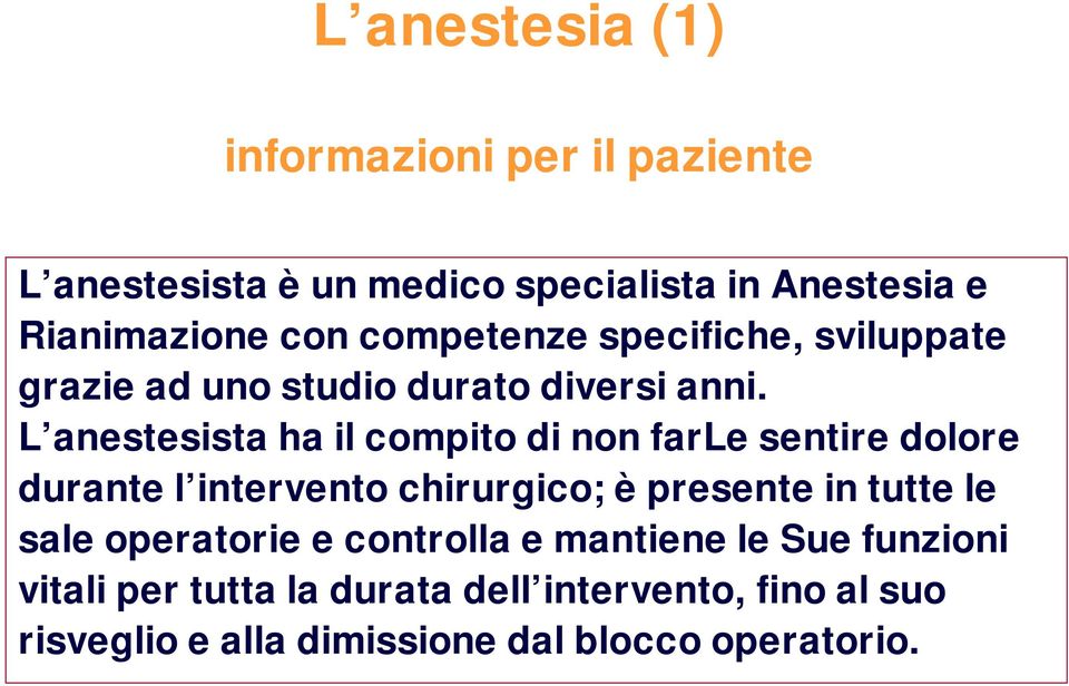 L anestesista ha il compito di non farle sentire dolore durante l intervento chirurgico; èpresente in tutte le sale