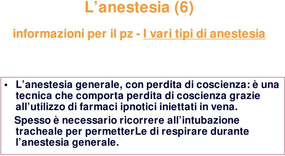 grazie all utilizzo di farmaci ipnotici iniettati in vena.