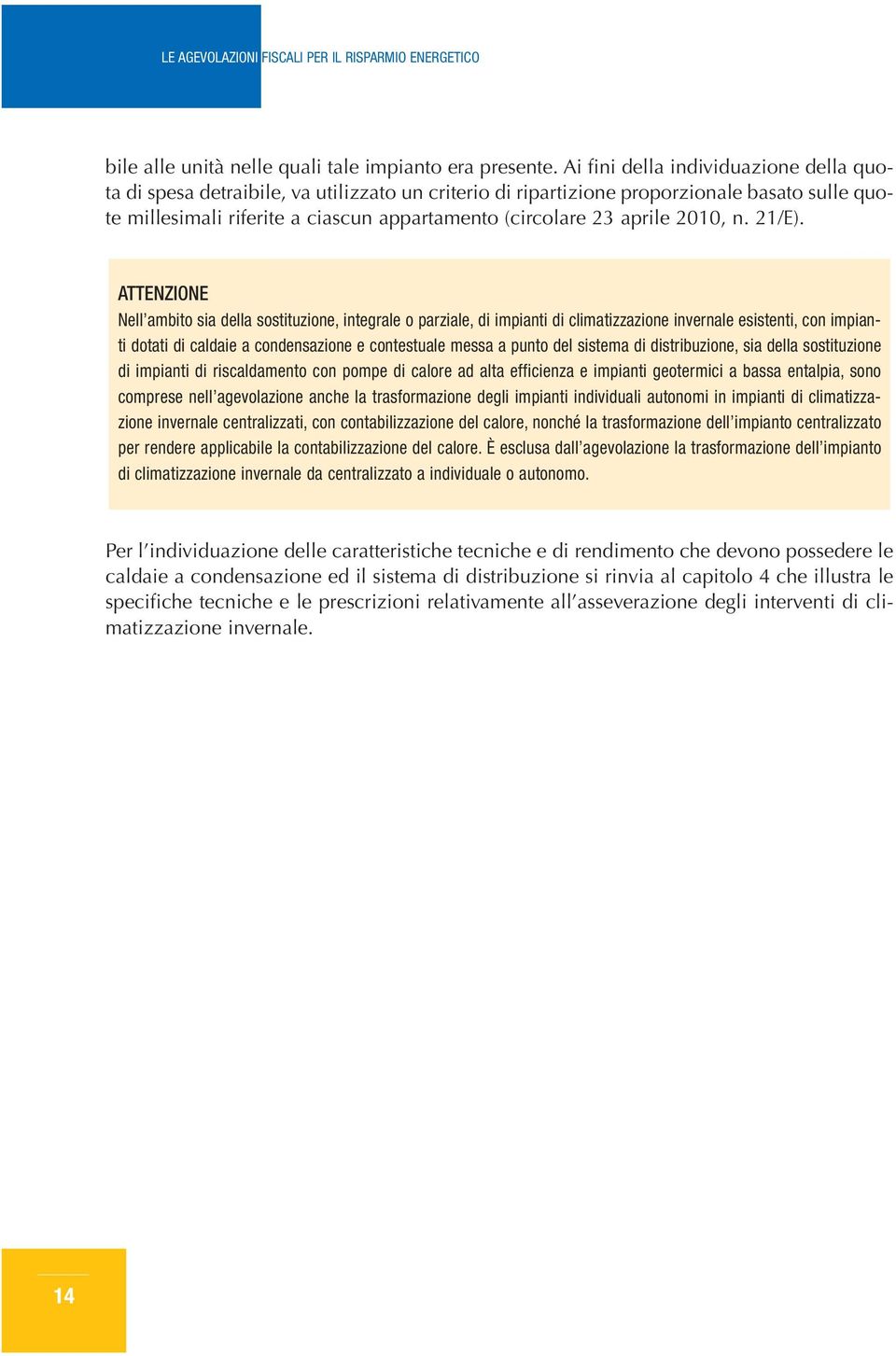 gevolzione nche l trsformzione degli impinti individuli utonomi in impinti di climtizzzione invernle centrlizzti, con contbilizzzione del clore, nonché l trsformzione dell