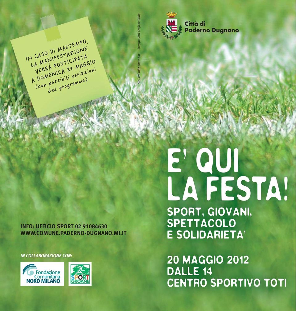 INFO: UFFICIO SPORT 02 91084630 WWW.COMUNE.PADERNO-DUGNANO.MI.IT E QUI LA FESTA!