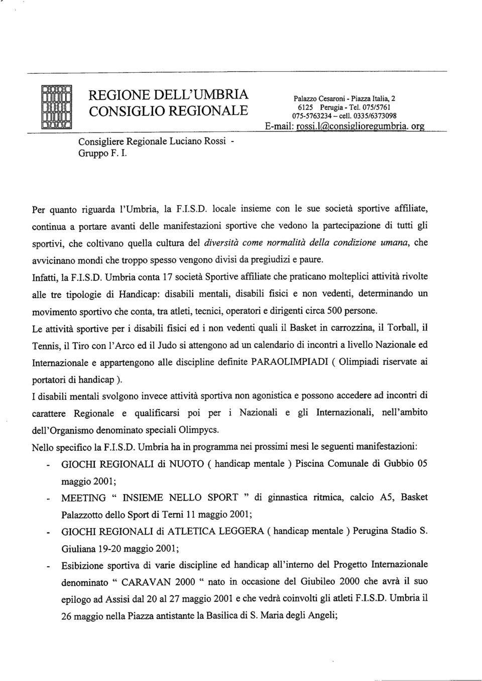 diversità come normalità della condizione umana, che avvicinano mondi che troppo spesso vengono divisi da pregiudizi e paure. Infatti, la F.I.S.D.