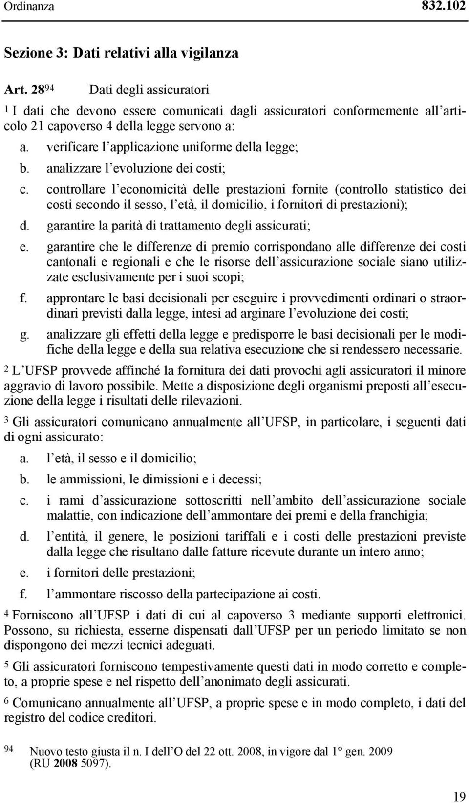 verificare l applicazione uniforme della legge; b. analizzare l evoluzione dei costi; c.