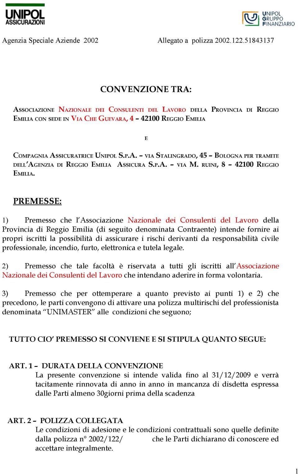 PREMESSE: 1) Premesso che l Associazione Nazionale dei Consulenti del Lavoro della Provincia di Reggio Emilia (di seguito denominata Contraente) intende fornire ai propri iscritti la possibilità di