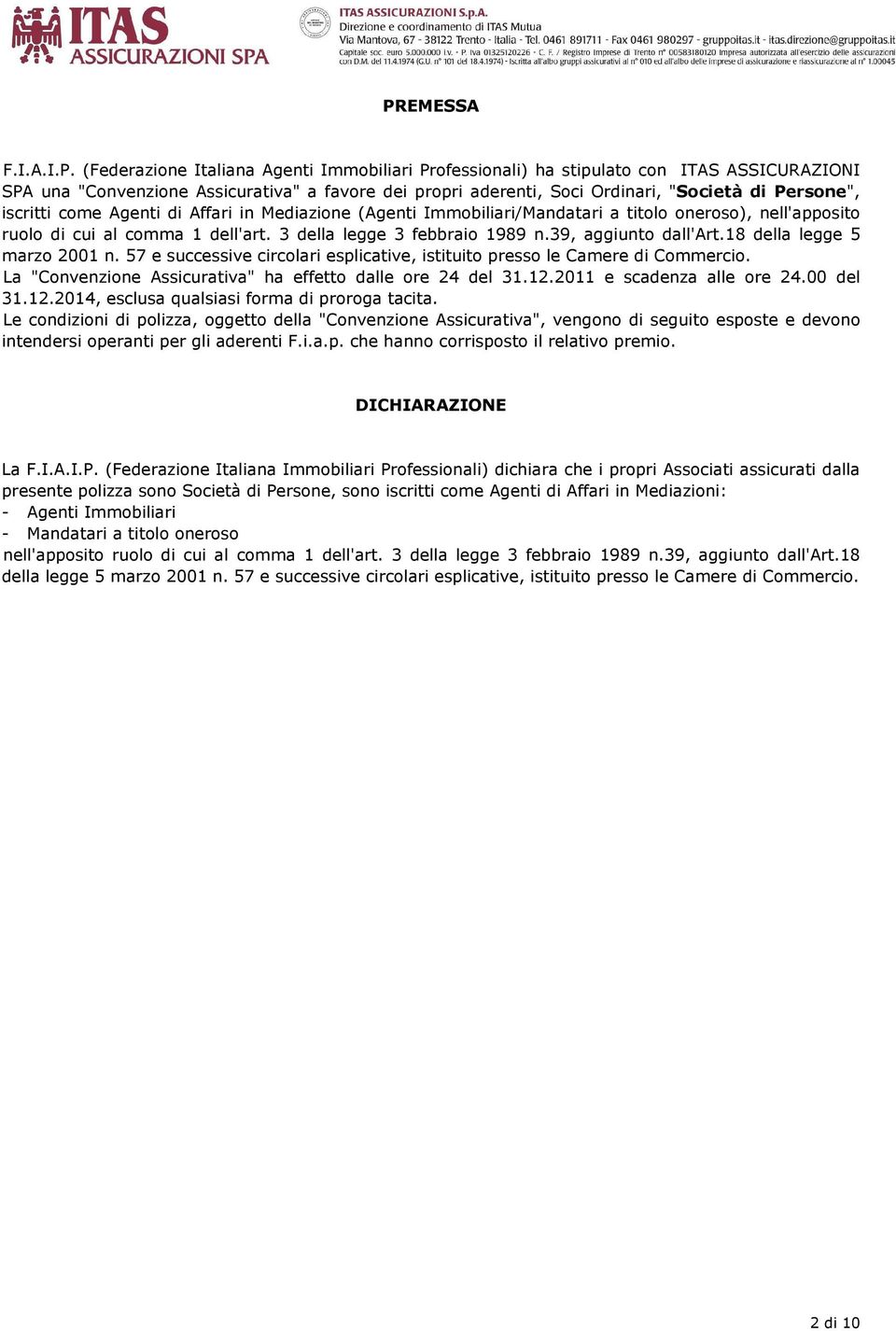 39, aggiunto dall'art.18 della legge 5 marzo 2001 n. 57 e successive circolari esplicative, istituito presso le Camere di Commercio. La "Convenzione Assicurativa" ha effetto dalle ore 24 del 31.12.