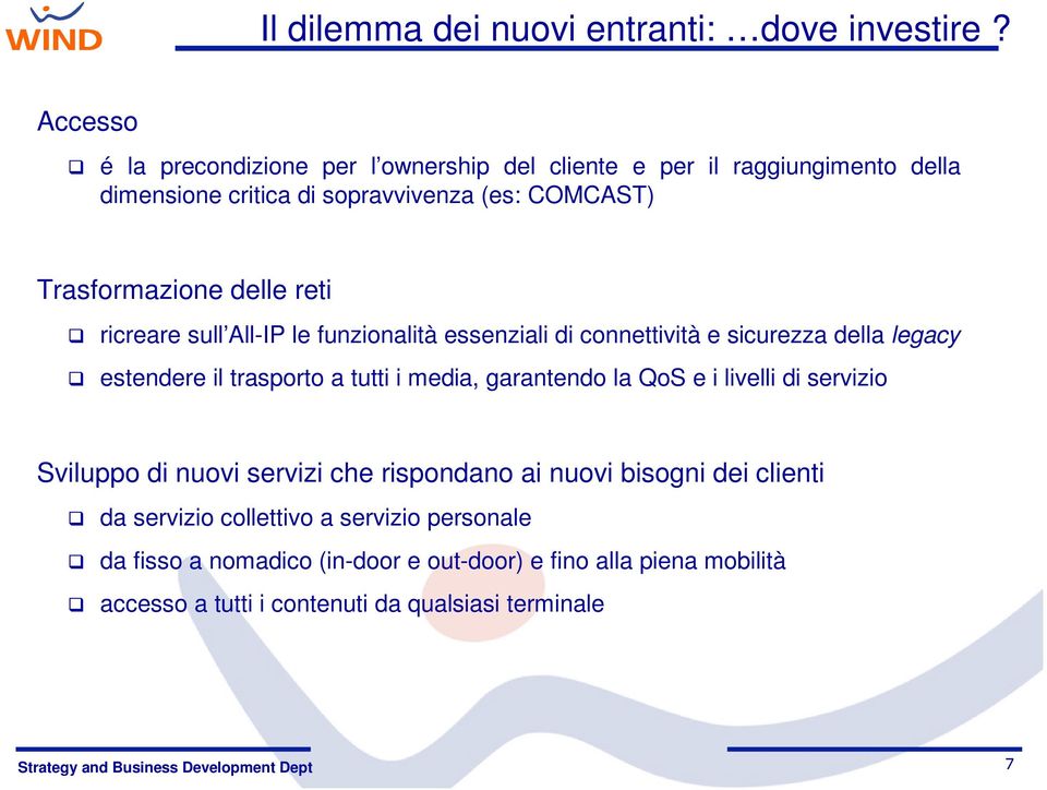 delle reti ricreare sull All-IP le funzionalità essenziali di connettività e sicurezza della legacy estendere il trasporto a tutti i media, garantendo la