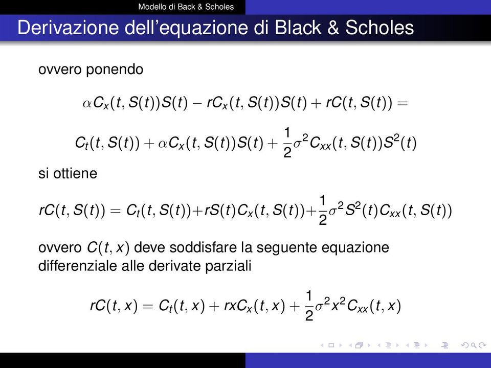 C t (t, S(t))+rS(t)C x (t, S(t))+ 1 2 σ2 S 2 (t)c xx (t, S(t)) ovvero C(t, x) deve soddisfare la