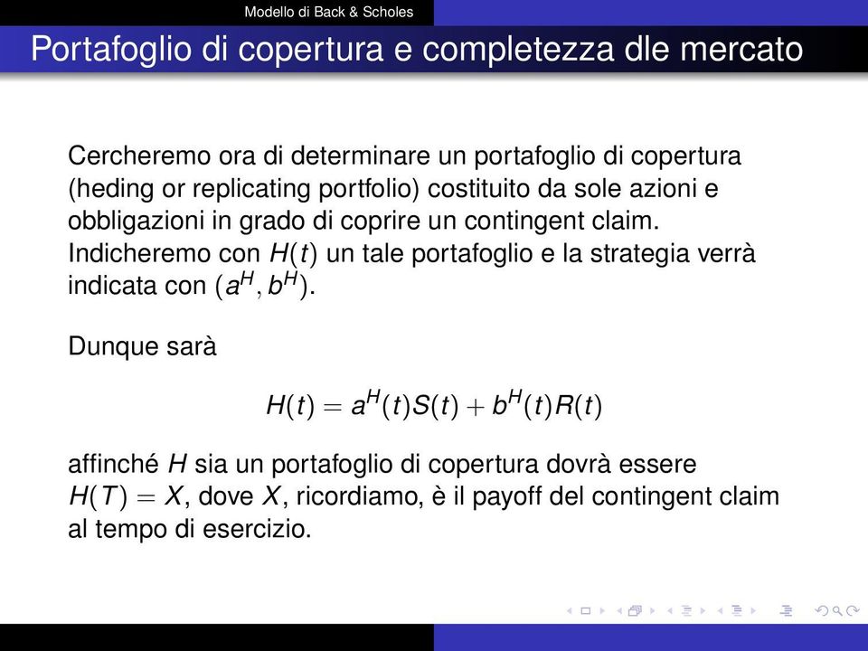 Indicheremo con H(t) un tale portafoglio e la strategia verrà indicata con (a H, b H ).