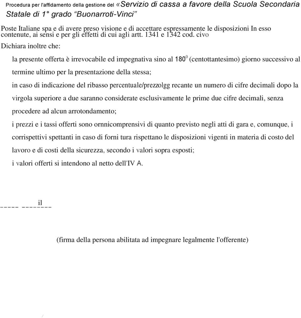 indicazione del ribasso percentuale/prezzolgg recante un numero di cifre decimali dopo la virgola superiore a due saranno considerate esclusivamente le prime due cifre decimali, senza procedere ad