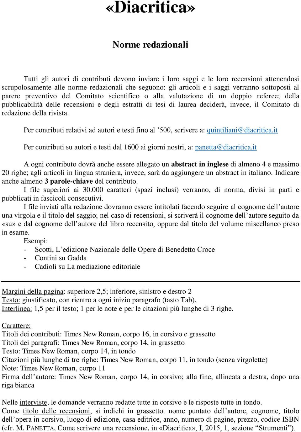 il Comitato di redazione della rivista. Per contributi relativi ad autori e testi fino al 500, scrivere a: quintiliani@diacritica.