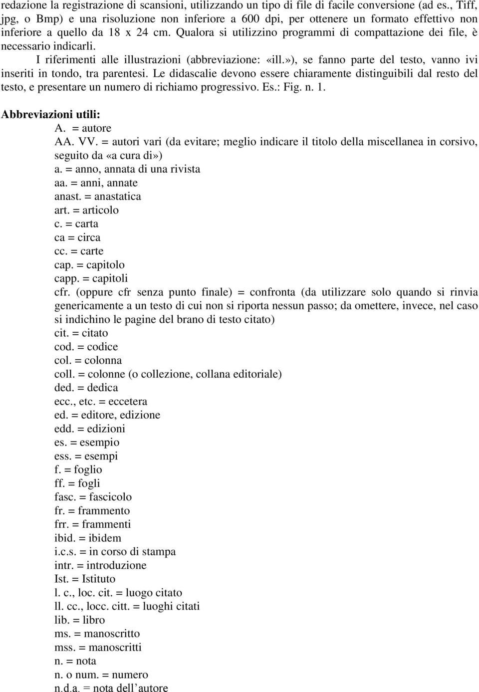 Qualora si utilizzino programmi di compattazione dei file, è necessario indicarli. I riferimenti alle illustrazioni (abbreviazione: «ill.