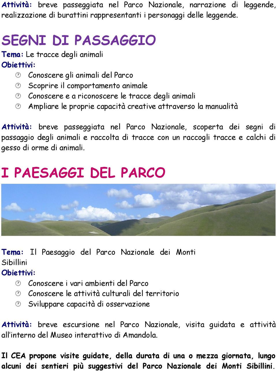 creative attraverso la manualità Attività: breve passeggiata nel Parco Nazionale, scoperta dei segni di passaggio degli animali e raccolta di tracce con un raccogli tracce e calchi di gesso di orme