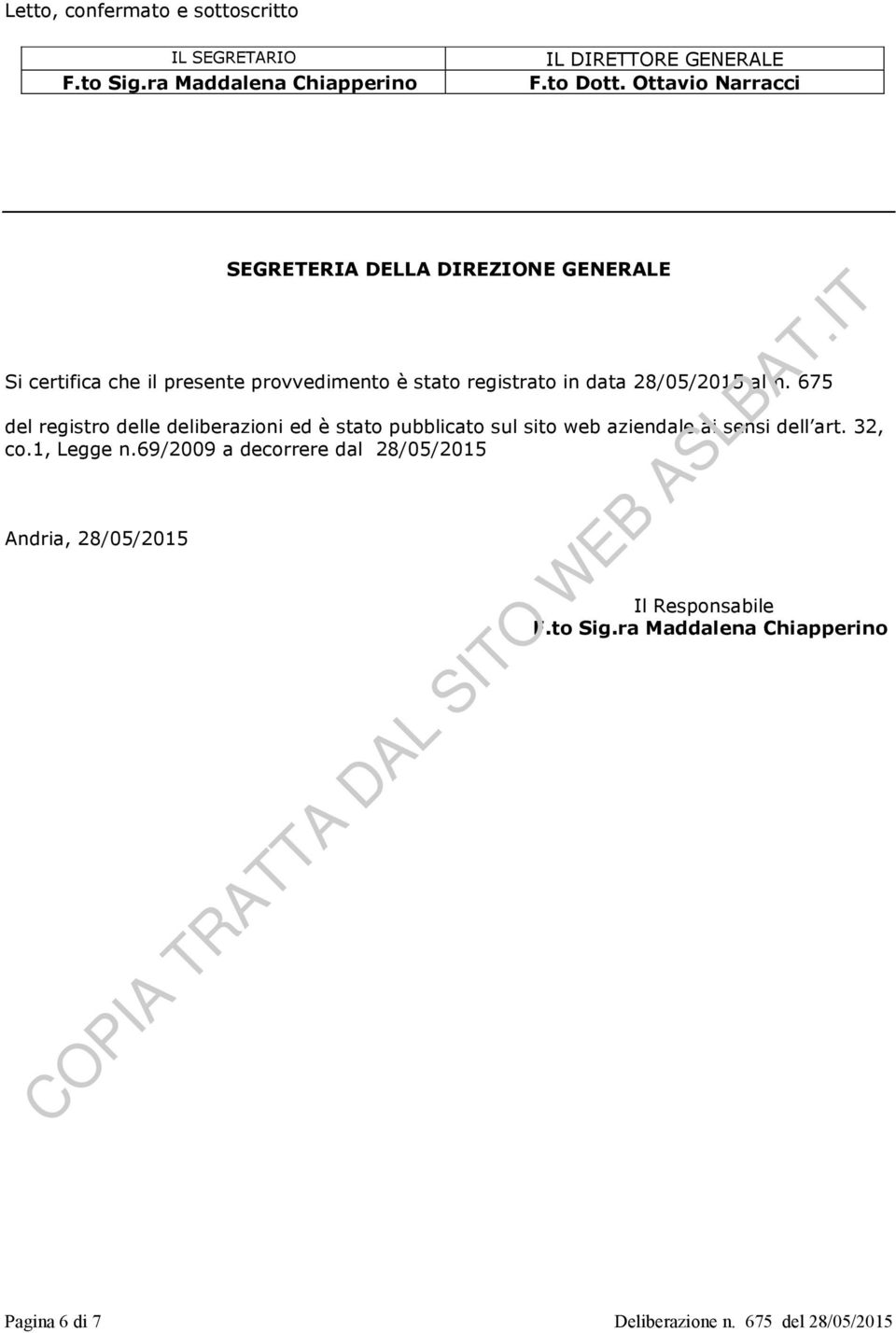 28/05/2015 al n. 675 del registro delle deliberazioni ed è stato pubblicato sul sito web aziendale ai sensi dell art. 32, co.