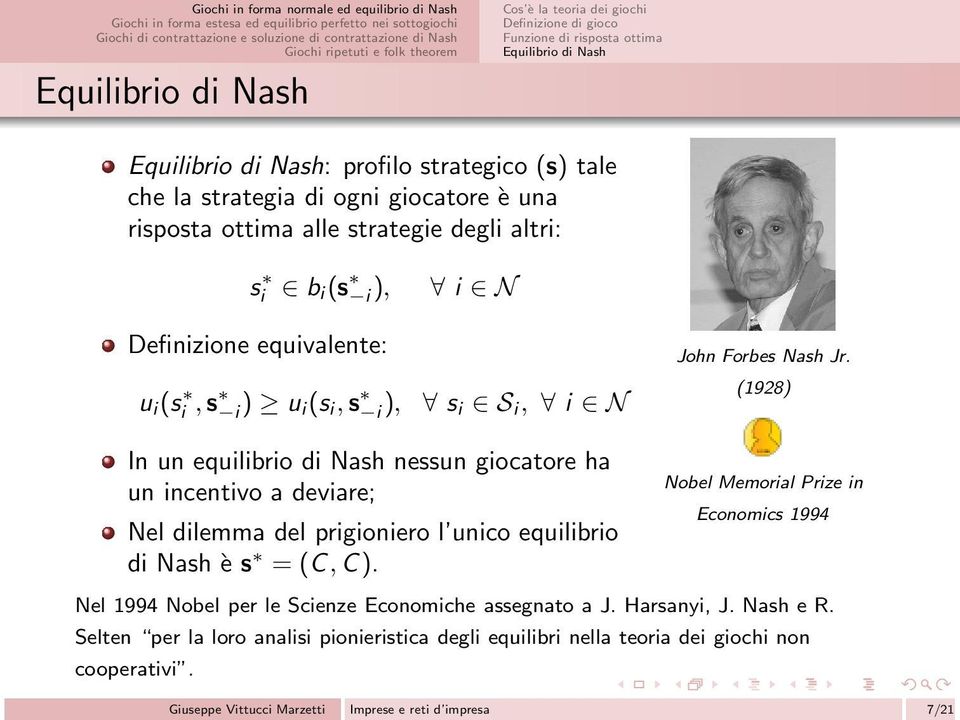 (1928) In un equilibrio di Nash nessun giocatore ha un incentivo a deviare; Nel dilemma del prigioniero l unico equilibrio di Nash è s = (C,C).