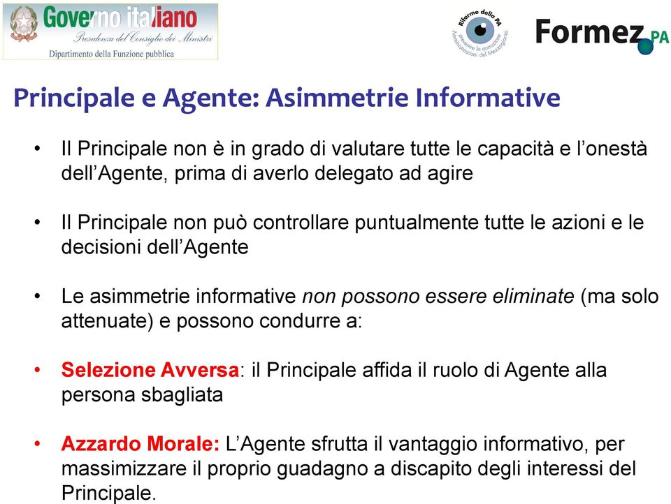 possono essere eliminate (ma solo attenuate) e possono condurre a: Selezione Avversa: il Principale affida il ruolo di Agente alla persona