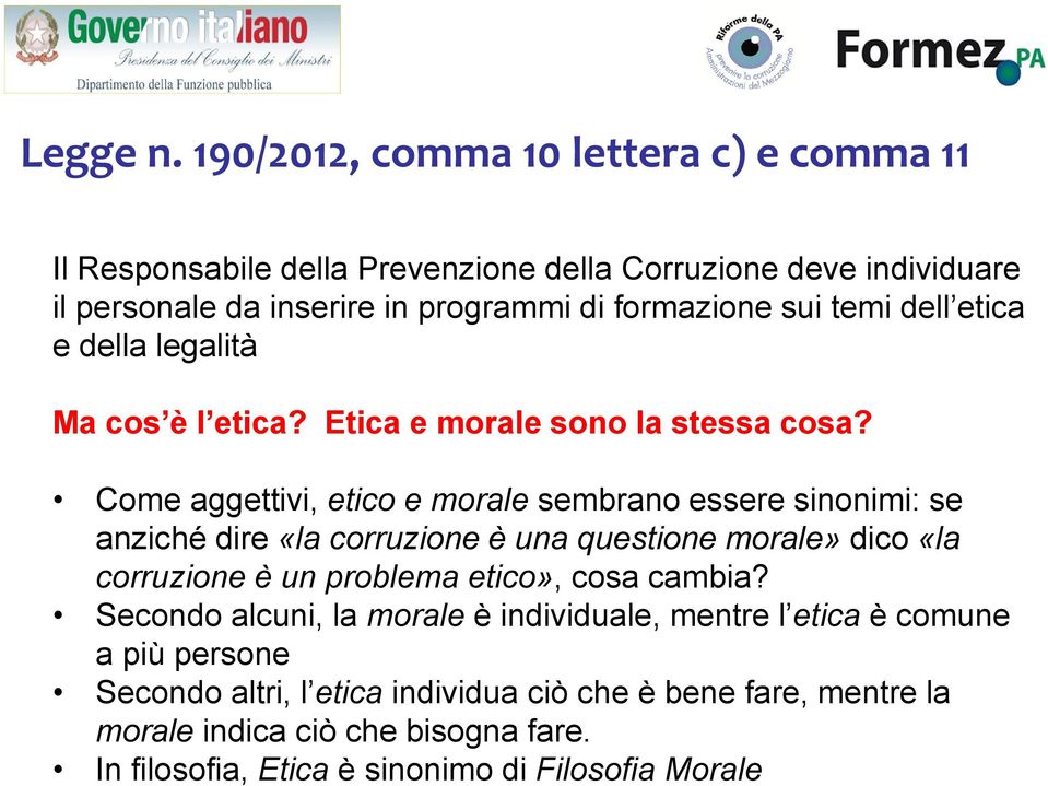 temi dell etica e della legalità Ma cos è l etica? Etica e morale sono la stessa cosa?