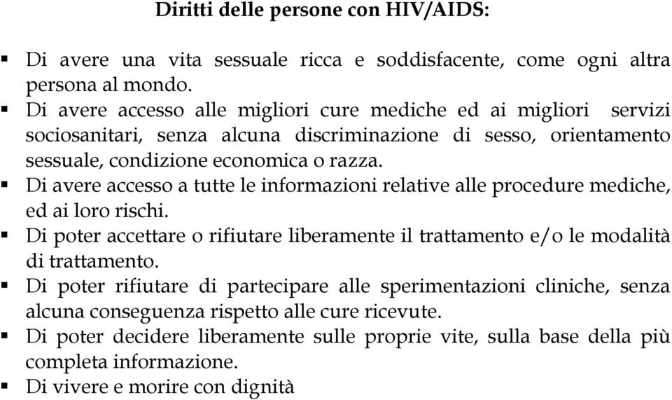 Di avere accesso a tutte le informazioni relative alle procedure mediche, ed ai loro rischi.