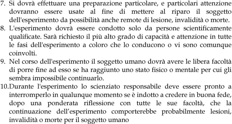 Sarà richiesto il più alto grado di capacità e attenzione in tutte le fasi dell'esperimento a coloro che lo conducono o vi sono comunque coinvolti. 9.