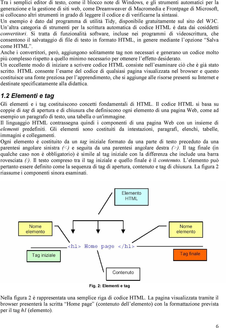 Un altra categoria di strumenti per la scrittura automatica di codice HTML è data dai cosiddetti convertitori.