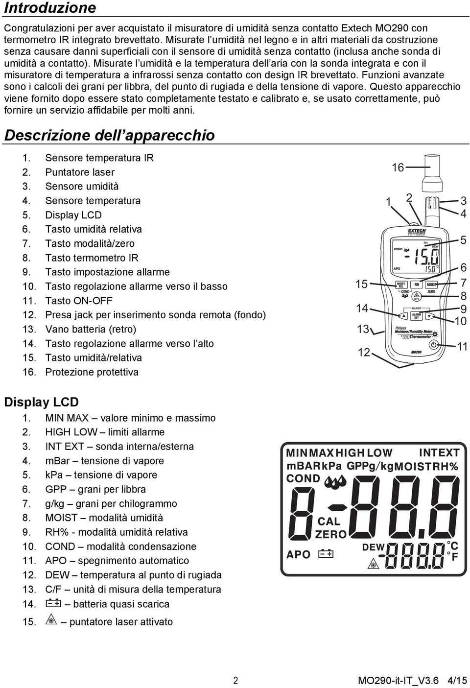 Misurate l umidità e la temperatura dell aria con la sonda integrata e con il misuratore di temperatura a infrarossi senza contatto con design IR brevettato.