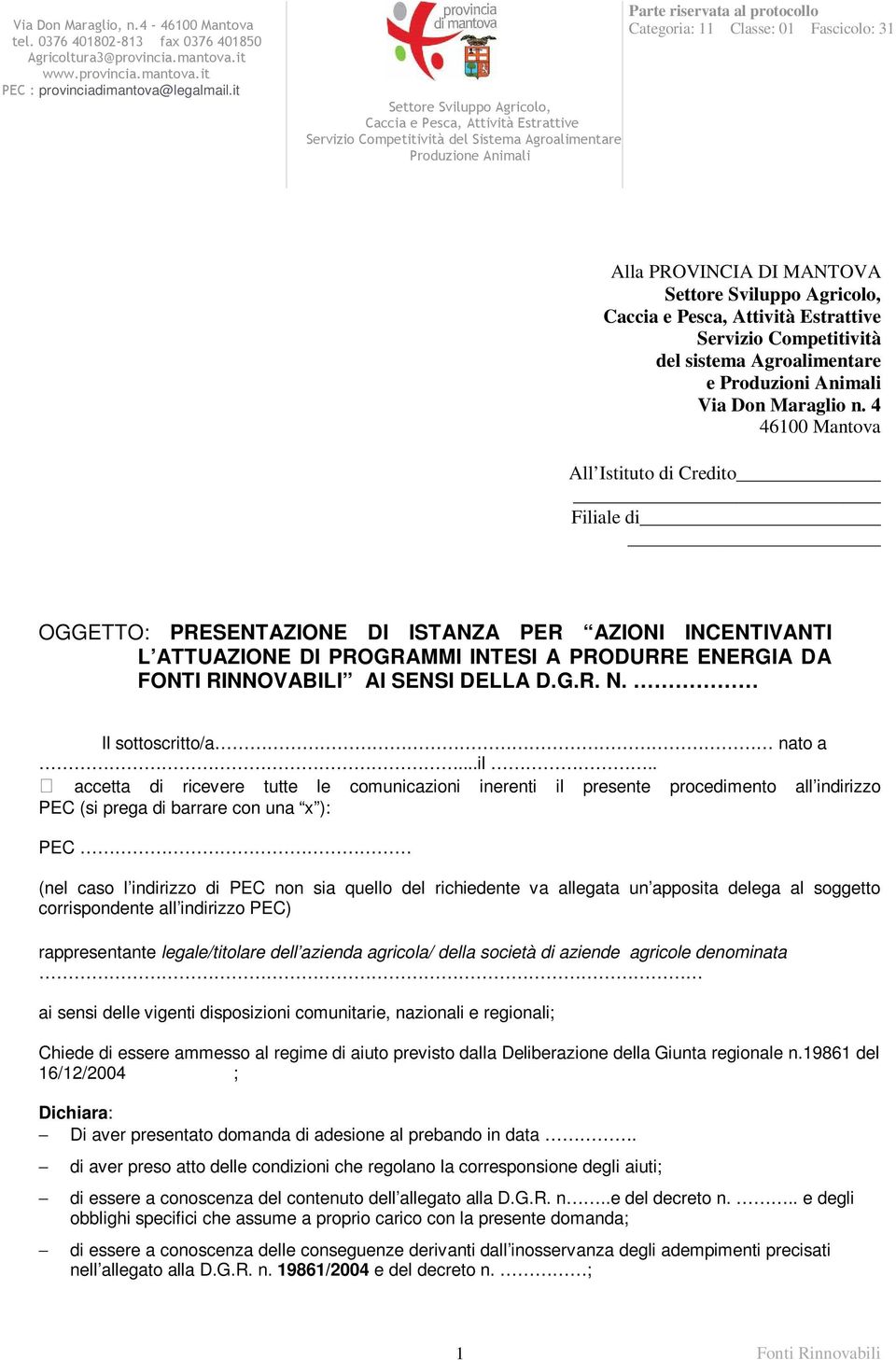 Fascicolo: 31 Alla PROVINCIA DI MANTOVA Settore Sviluppo Agricolo, Caccia e Pesca, Attività Estrattive Servizio Competitività del sistema Agroalimentare e Produzioni Animali Via Don Maraglio n.