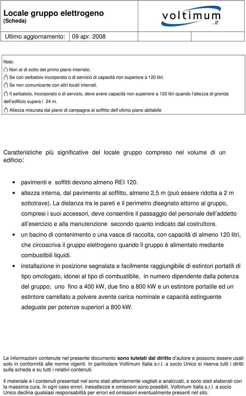 ( 6 ) Altezza misurata dal piano di campagna al soffitto dell ultimo piano abitabile Caratteristiche più significative del locale gruppo compreso nel volume di un edificio: pavimenti e soffitti