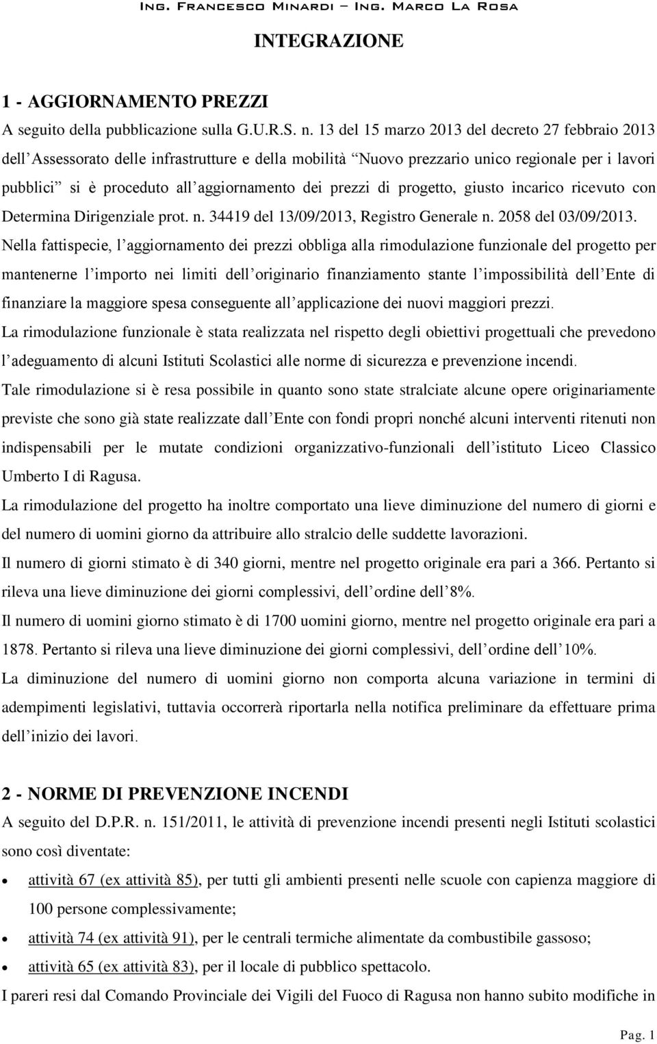 prezzi di progetto, giusto incarico ricevuto con Determina Dirigenziale prot. n. 34419 del 13/09/2013, Registro Generale n. 2058 del 03/09/2013.