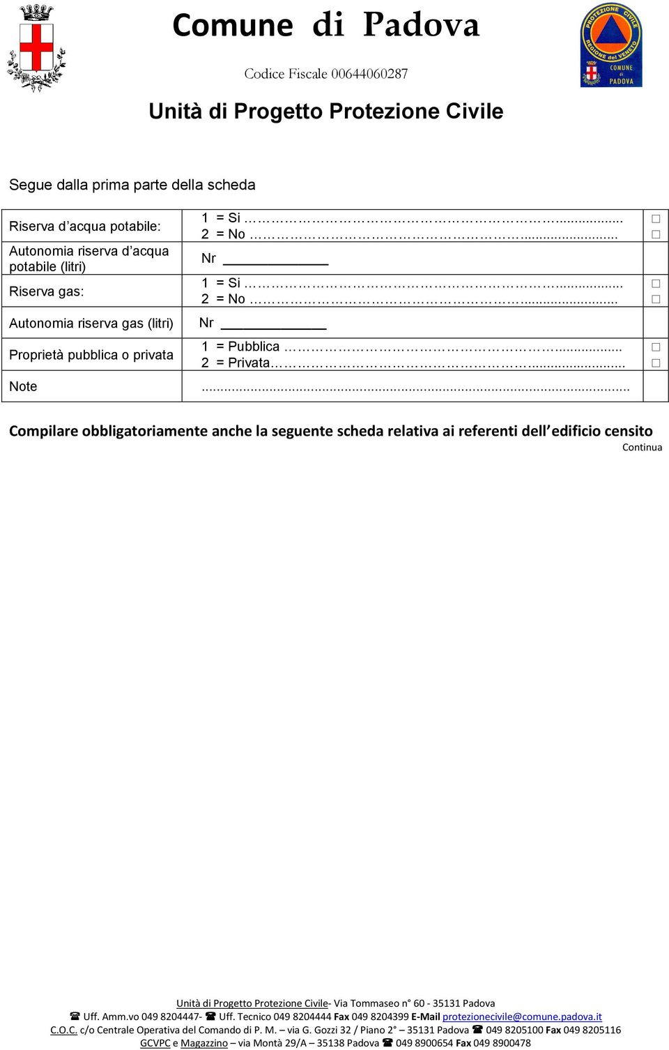 .. Compilare obbligatoriamente anche la seguente scheda relativa ai referenti dell edificio censito Continua Uff. Amm.vo 049 8204447- Uff.